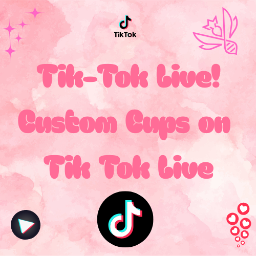 Tik Tok live Custom Cups